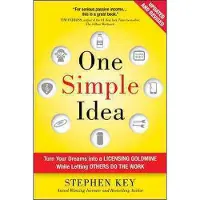 One Simple Idea, Revised and Expanded Edition: Turn Your Dreams into a Licensing Goldmine While Letting Others Do the Work