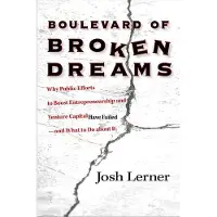 Princeton University Press Boulevard of Broken Dreams - Why Public Efforts to Boost Entrepreneurship and Venture Capital Have Failed--and What to Do about