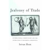 Harvard University Press Jealousy of Trade - International Competition and the Nation-State in Historical Perspective