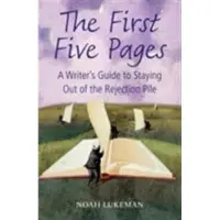 The First Five Pages - A Writer's Guide to Staying Out of the Rejection Pile