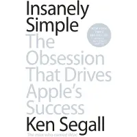 Insanely Simple: The Obsession That Drives Apple's Success