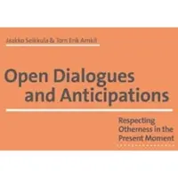 Terveyden ja hyvinvoinnin laitos Open Dialogues and Anticipations : Respecting Otherness in the Present Moment