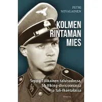 Minerva Kustannus Oy Petri Nevalainen : Kolmen rintaman mies : Seppo Tiilikainen talvisodassa, SS-Viking-divisioonassa ja Tali-Ihantalassa