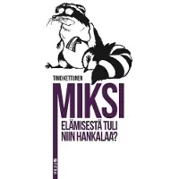 Fitra Timo Kettunen: Miksi elämisestä tuli niin hankalaa?