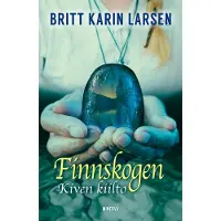 Britt Karin Larsen: Finnskogen – Kiven kiilto