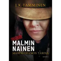 Minerva Kustannus Oy J. K. Tamminen : Malmin nainen : Mari Romanon tarina