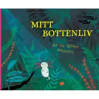 Bookoutlet Mitt bottenliv : av en ensam axolotl