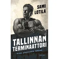 Bazar Sami Lotila : Tallinnan terminaattori : Olev Annuksen tarina