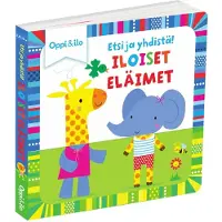 Oppi ja Ilo Etsi ja yhdistä iloiset eläimet -leikkikirja
