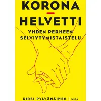WSOY Kirsi Pylvänäinen : Koronahelvetti : yhden perheen selviytymistaistelu