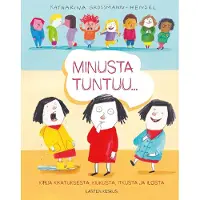 Lasten Keskus Oy Minusta tuntuu : kirja kikatuksesta, kiukusta, ilosta ja itkusta
