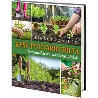 Minerva Kustannus Oy Kirsi Tuominen : Kysy puutarhurilta : Ammattilaisen parhaat vinkit puutarhaan ja parvekkeelle