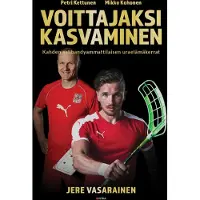 Fitra Jere Vasarainen : Voittajaksi kasvaminen : Petri Kettunen, Mikko Kohonen : kahden salibandyammattilaisen uraelämäkerrat