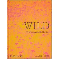 Phaidon Press Wild: The Naturalistic Garden