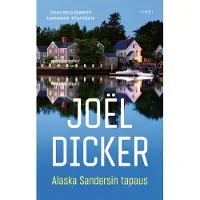 Joel Dicker : Alaska Sandersin tapaus