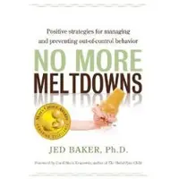 FUTURE HORIZONS INCORPORATED No More Meltdowns - Positive Strategies for Managing and Preventing Out-of-Control Behavior