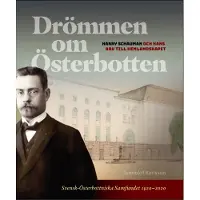 Svensk-österbottniska samfundet r.f. Drömmen om Österbotten : Harry Schauman och hans arv till hemlandskapet, Skrifter utgivna av Svensk-Österbottniska Samfundet nr