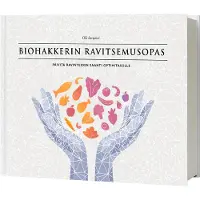 Sovijärvi, Biohakkerin ravitsemusopas - Päivitä ravinteiden saanti optimitasolle