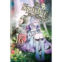 McKeon, Jenny So I'm a Spider, So What?, Vol. 16 (light novel)