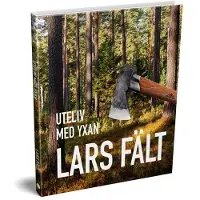 Casström Vildmarksbiblioteket Uteliv med Yxan - Lars Fält