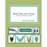 Createspace Independent Publishing Platform Bead Play with Fringe: Techniques, Design and Projects