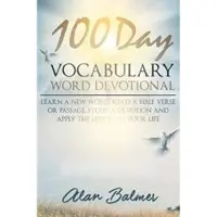 Createspace Independent Publishing Platform 100 Day Vocabulary Word Devotional: Learn a New Word, Read a Bible Verse or Passage, Study a Devotion and Apply The Lesson To Your Life