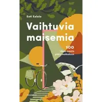 Vaihtuvia maisemia : 100 ideaa maata pitkin matkailuun
