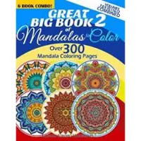 Createspace Independent Publishing Platform Great Big Book 2 Of Mandalas To Color - Over 300 Mandala Coloring Pages - Vol. 7,8,9,10,11 & 12 Combined: 6 Book Combo - Ranging From Simple & Easy To