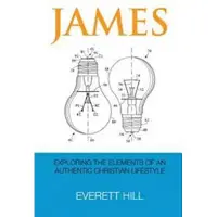 Createspace Independent Publishing Platform James: Exploring the Elements of an Authentic Christian Lifestyle