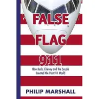 Booksurge Publishing False Flag 911: How Bush, Cheney and the Saudis Created the Post-911 World