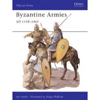 BLOOMSBURY Byzantine Armies AD 1118–1461