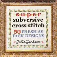 Sasquatch Books Super Subversive Cross Stitch