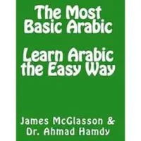 The Most Basic Arabic: Learn Arabic the Easy Way