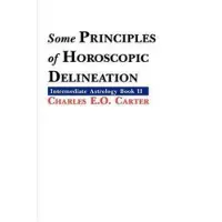 THE ASTROLOGY CENTER OF AMERICA Some Principles of Horoscopic Delineation