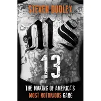 MS-13: The Making of America's Most Notorious Gang