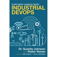 Industrial Devops: Build Better Systems Faster