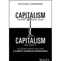 Capitalism Created the Climate Crisis and Capitalism Will Solve It: The Market Forces Catalyzing a Climate Technology Renaissance