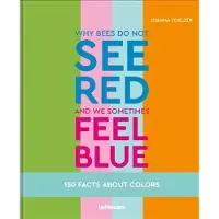 TeNeues Publishing Why bees do not see red and we sometimes feel blue
