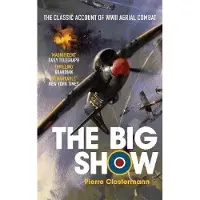 Big Show: The Classic Account of WWII Aerial Combat