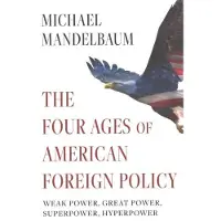 The Four Ages of American Foreign Policy