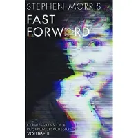 Fast Forward: Confessions of a Post-Punk Percussionist: Volume II