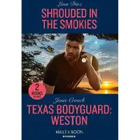 Shrouded In The Smokies / Texas Bodyguard: Weston: Shrouded in the Smokies (A Tennessee Cold Case Story) / Texas Bodyguard: Weston (San Antonio Security)