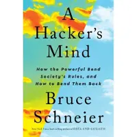 Hacker's Mind: How the Powerful Bend Society's Rules, and How to Bend them Back