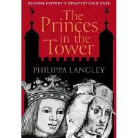 Princes in the Tower: Solving History's Greatest Cold Case