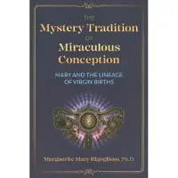 Inner Traditions Mystery Tradition of Miraculous Conception: Mary and the Lineage of Virgin Births