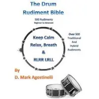 Createspace Independent Publishing Platform The Drum Rudiment Bible: 500 Rudiments Beginner to Advanced