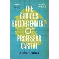 Curious Enlightenment of Professor Caritat: A Novel of Ideas