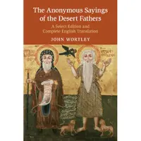 CAMBRIDGE UNIVERSITY PRESS The Anonymous Sayings of the Desert Fathers : A Select Edition and Complete English Translation