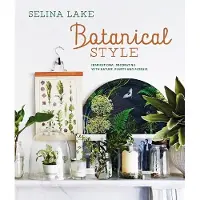 Ryland Peters & Small Botanical Style: Inspirational Decorating with Nature, Plants and Florals