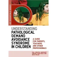 Jessica Kingsley Publishers Understanding Pathological Demand Avoidance Syndrome in Children: A Guide for Parents, Teachers and Other Professionals